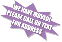 WE HAVE MOVED! PLEASE CALL OR TEXT FOR ADDRESS WE HAVE MOVED! PLEASE CALL OR TEXT FOR ADDRESS